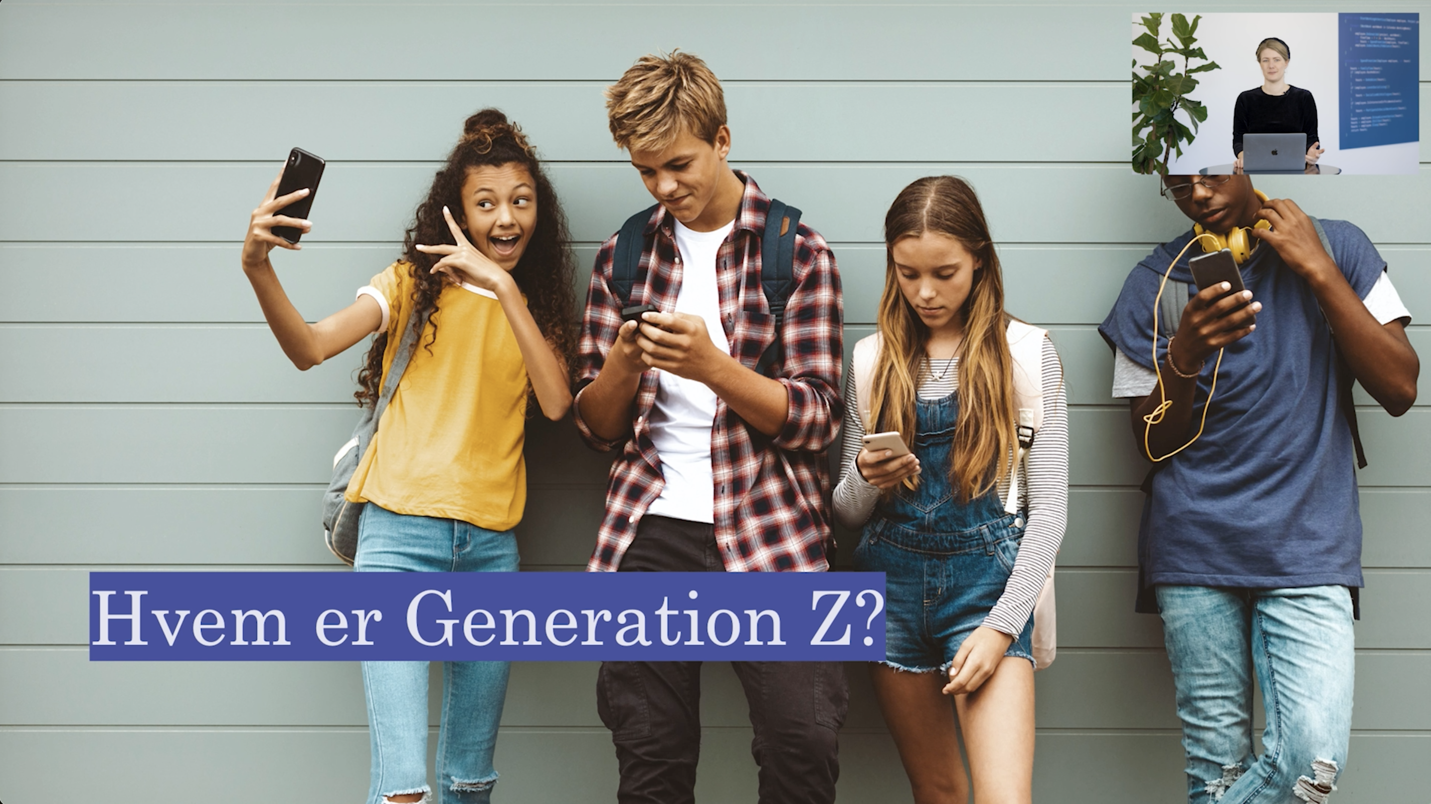 Fire unge mennesker står mod en lys væg, to af dem tager selfies, mens de andre ser på deres telefoner. Tekst på skærmen siger "Hvem er Generation Z?"